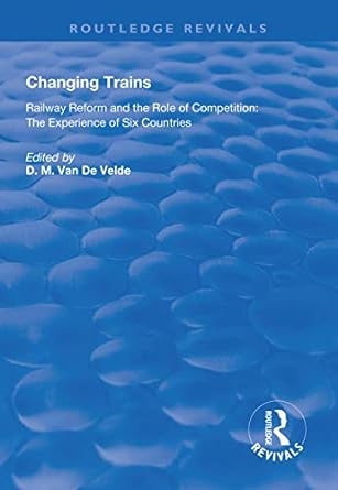 changing trains railway reform and the role of competition the experience of six countries 1st edition didier