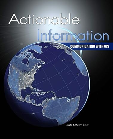 actionable information communicating with gis 1st edition keith weber 979-8574942017