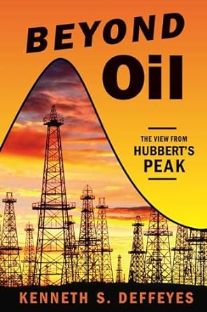 beyond oil the view from hubberts peak 1st edition kenneth s deffeyes b004kab46u