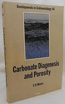 carbonate diagenesis and porosity 1st edition c h moore 044487416x, 978-0444874160