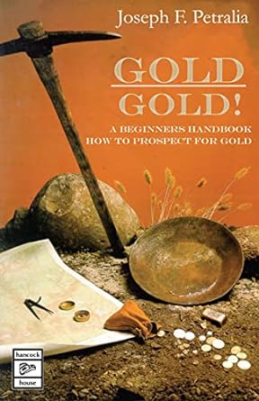 gold gold a beginners handbook on how to prospect for gold 2018th edition joseph petralia 0888391188,