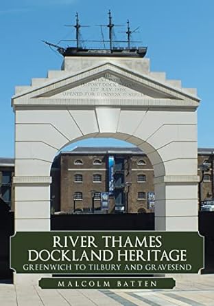 river thames dockland heritage greenwich to tilbury and gravesend 1st edition malcolm batten 1398108847,