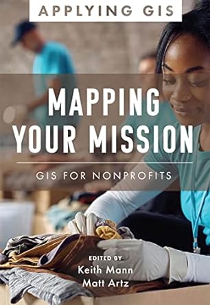 mapping your mission gis for nonprofits 1st edition matt artz ,keith mann 1589487362, 978-1589487369