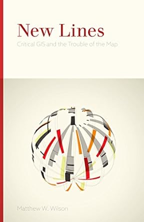 new lines critical gis and the trouble of the map 1st edition matthew w wilson 0816698538, 978-0816698530