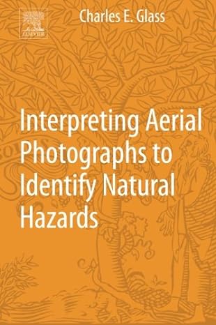 interpreting aerial photographs to identify natural hazards 1st edition charles e glass 0124200184,