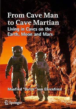 from cave man to cave martian living in caves on the earth moon and mars 1st edition manfred dutch von