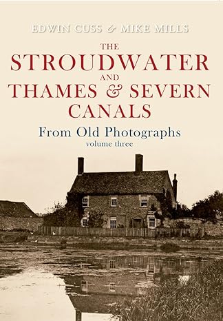 the stroudwater and thames and severn canals from old photographs volume 3 1st edition edwin cuss ,mike mills