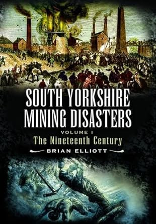 mining disasters of south yorkshire 19th century v 1 1st edition brian a elliott 1903425646, 978-1903425640