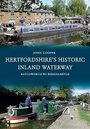 hertfordshires historic inland waterway batchworth to berkhamsted uk edition john cooper 1445652978,