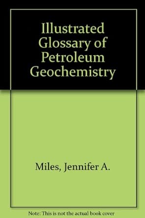 illustrated glossary of petroleum geochemistry 1st edition jennifer a miles 0198548494, 978-0198548492