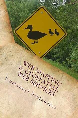 web mapping and geospatial web services an introduction 1st edition emmanuel stefanakis 1514757559,