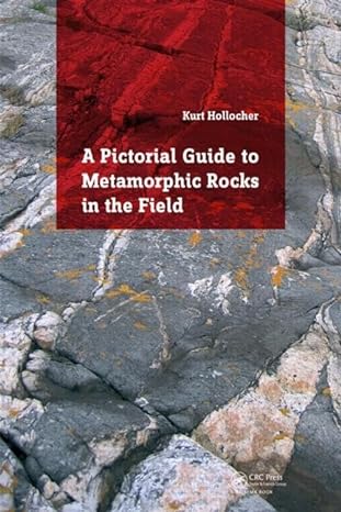 a pictorial guide to metamorphic rocks in the field 1st edition kurt hollocher 1138026301, 978-1138026308