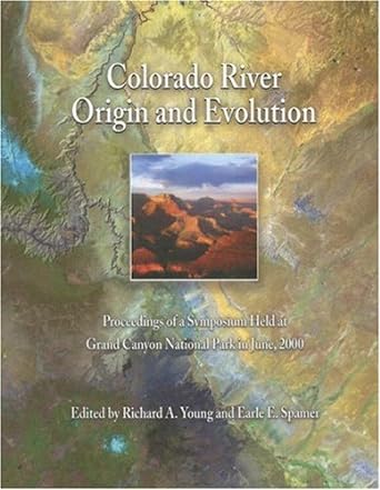 colorado river origin and evolution 1st edition richard a young ,earle e spamer 0938216791, 978-0938216797