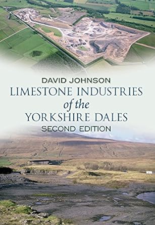 limestone industries of the yorkshire dales second edition 2nd edition david johnson 1445600609,