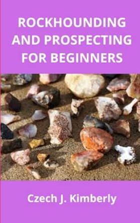 rockhounding and prospecting for beginners 1st edition czech j kimberly 979-8833481332