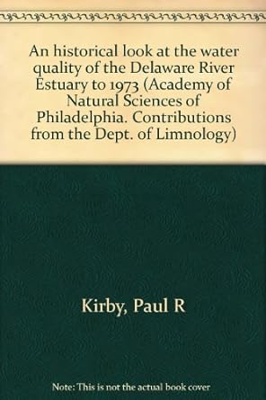 an historical look at the water quality of the delaware river estuary to 1973 1st edition paul r kiry