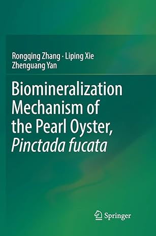 biomineralization mechanism of the pearl oyster pinctada fucata 1st edition rongqing zhang ,liping xie