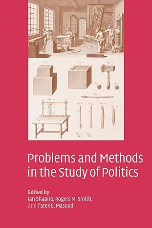 problems and methods in the study of politics 1st edition ian shapiro ,rogers m smith ,tarek e masoud