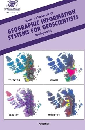 geographic information systems for geoscientists volume 13 modelling with gis 1st edition g f bonham carter