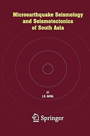 microearthquake seismology and seismotectonics of south asia 1st edition j r kayal 9048177952, 978-9048177950