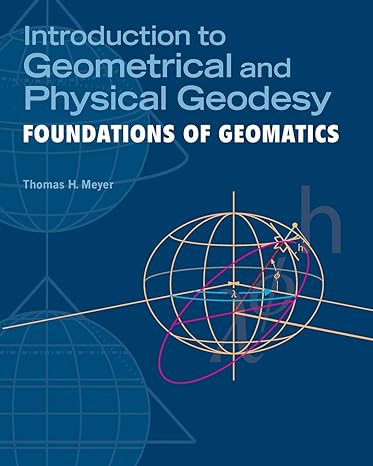 introduction to geometrical and physical geodesy foundations of geomatics new edition thomas h meyer