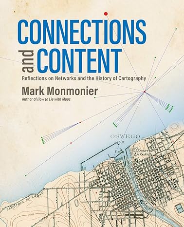 connections and content reflections on networks and the history of cartography 1st edition mark monmonier
