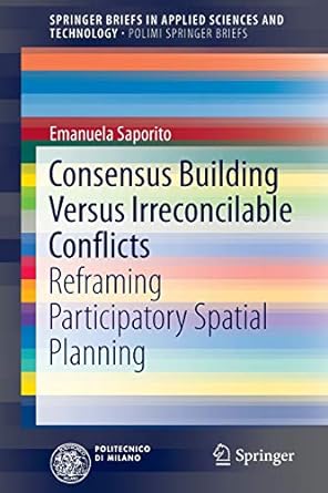 consensus building versus irreconcilable conflicts reframing participatory spatial planning 1st edition