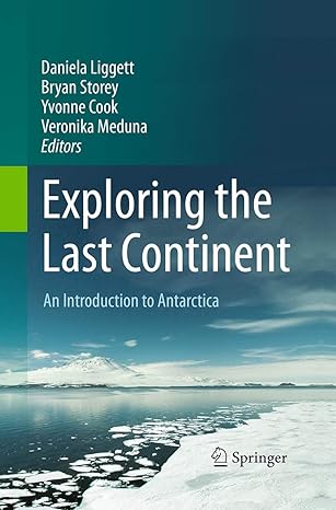 exploring the last continent an introduction to antarctica 1st edition daniela liggett ,bryan storey ,yvonne