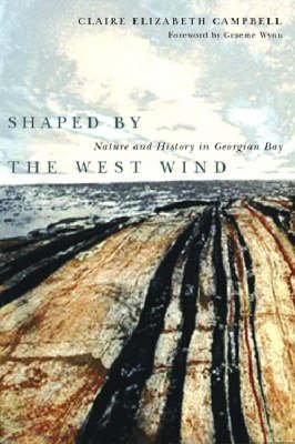 shaped by the west wind nature and history in georgian bay 1st edition claire elizabeth campbell 0774810998,