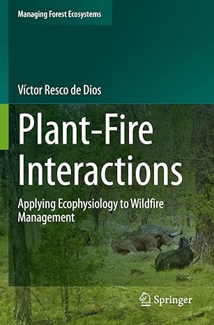 plant fire interactions applying ecophysiology to wildfire management 1st edition victor resco de dios