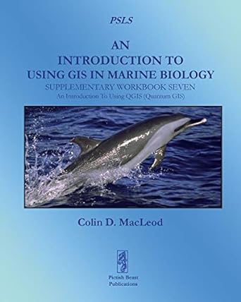 an introduction to using gis in marine biology supplementary workbook seven an introduction to using qgis 1st