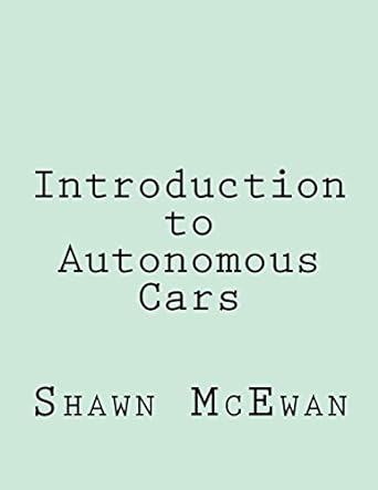 introduction to autonomous cars 1st edition shawn mcewan 1519183178, 978-1519183170