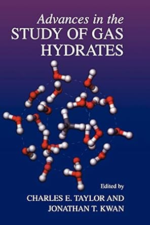advances in the study of gas hydrates 1st edition charles e taylor ,jonathan t kwan 1441934510, 978-1441934512