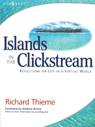 richard thiemes islands in the clickstream reflections on life in a virtual world 1st edition richard thieme