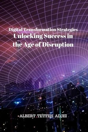 digital transformation strategies unlocking success in the age of disruption digital transformation