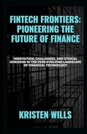 fintech frontiers pioneering the future of finance innovation challenges and ethical horizons in the ever