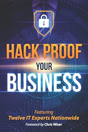 hack proof your business 1st edition chris wiser ,jeri morgan ,michael daley ,john kistler ,bart barcewicz