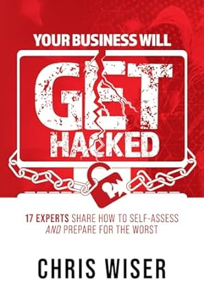 your business will get hacked 17 experts share how to self assess and prepare for the worst 1st edition chris