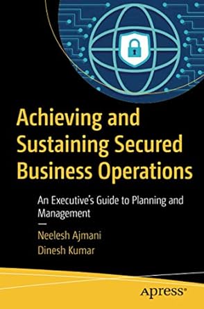 achieving and sustaining secured business operations an executive s guide to planning and management 1st