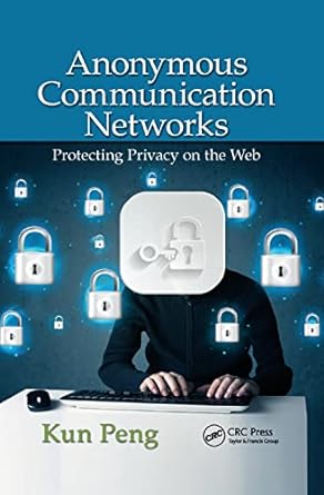 anonymous communication networks protecting privacy on the web 1st edition kun peng 0367378736, 978-0367378738