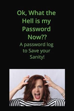 ok what the hell is my password now a password log to save your sanity 1st edition d elliott b0cgxpqxhs