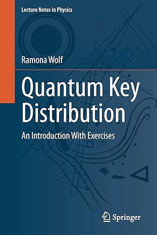 quantum key distribution an introduction with exercises 1st edition ramona wolf 3030739902, 978-3030739904