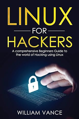 linux for hackers a comprehensive beginners guide to the world of hacking using linux 1st edition william