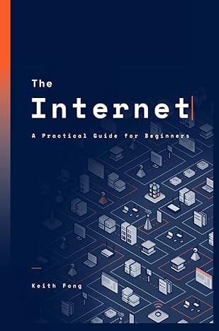 the internet a practical guide for beginners 1st edition keith fong 9887620904, 978-9887620907