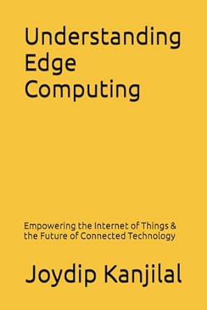 understanding edge computing 1st edition joydip kanjilal 979-8865841951