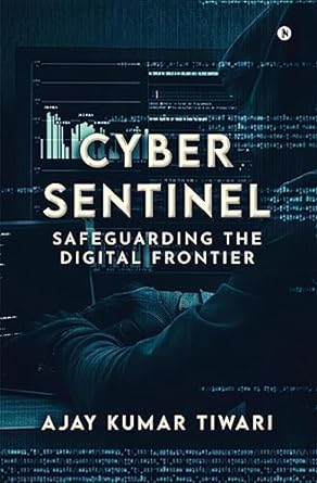 cyber sentinel safeguarding the digital frontier 1st edition ajay kumar tiwari 979-8890268303