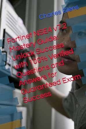 fortinet nse4 v7 2 mastery guide unlock success with 100 verified questions and answers for guaranteed exam