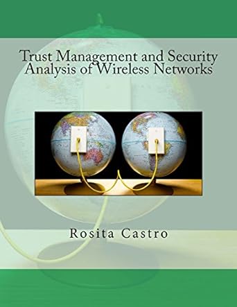 trust management and security analysis of wireless networks 1st edition rosita m castro 1978108621,