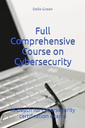 full comprehensive course on cybersecurity in depth for cybersecurity certification exams 1st edition delix