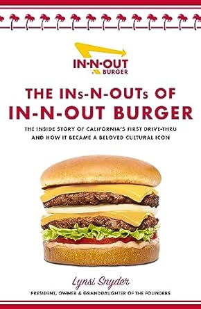 the ins n outs of in n out burger the inside story of californias first drive through and how it became a
